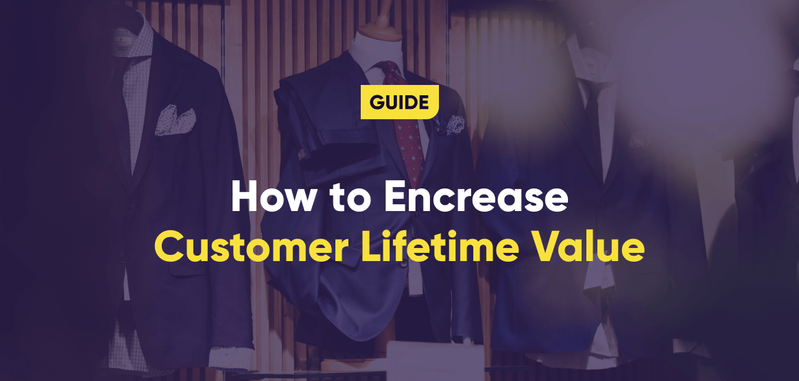 The Ultimate Guide to Increasing Customer Lifetime Value